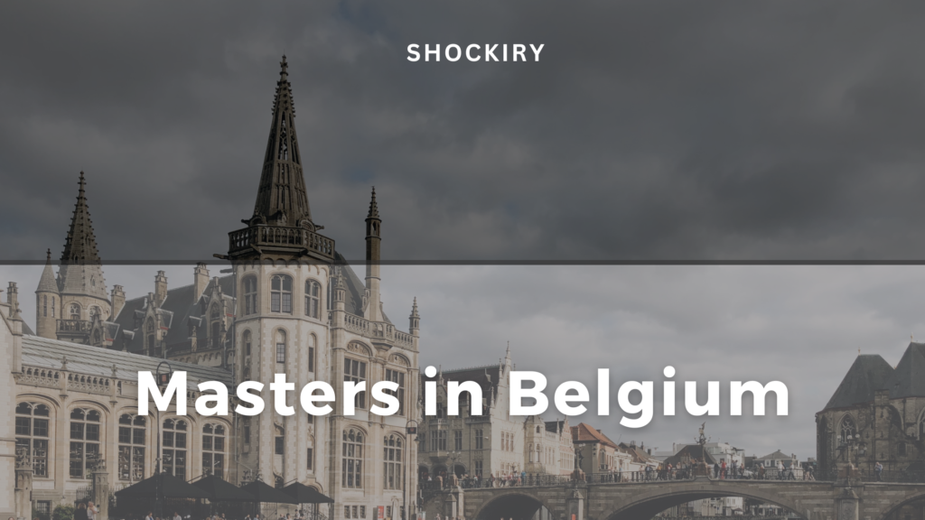 Masters in Belgium: Cost, Requirements, Eligibility, Life There.